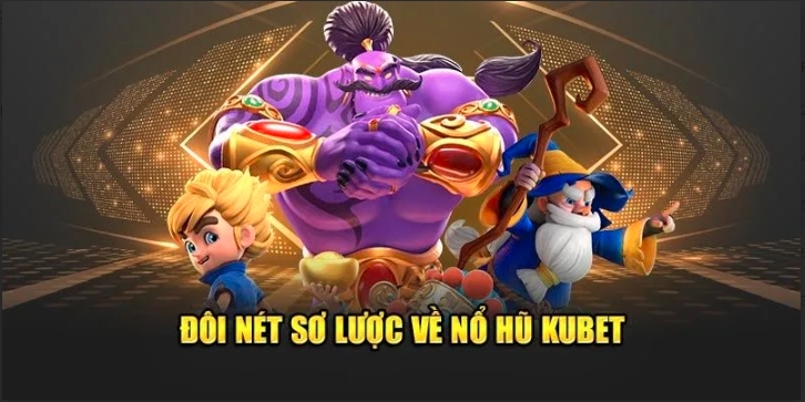 Nổ hũ Kubet được giới thiệu đến thành viên tại nhà cái